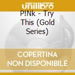 P!Nk - Try This (Gold Series) cd