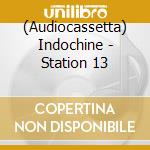 (Audiocassetta) Indochine - Station 13 cd