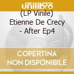 (LP Vinile) Etienne De Crecy - After Ep4 vinile