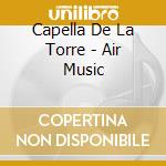 Capella De La Torre - Air Music cd musicale