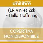 (LP Vinile) Zsk - Hallo Hoffnung vinile