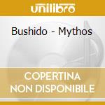 Bushido - Mythos cd musicale di Bushido