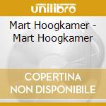 Mart Hoogkamer - Mart Hoogkamer cd musicale di Mart Hoogkamer