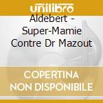 Aldebert - Super-Mamie Contre Dr Mazout cd