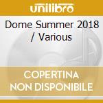 Dome Summer 2018 / Various cd