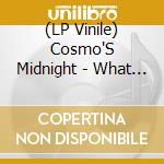 (LP Vinile) Cosmo'S Midnight - What Comes Next