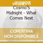 Cosmo'S Midnight - What Comes Next cd musicale di Cosmo'S Midnight