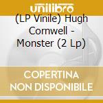 (LP Vinile) Hugh Cornwell - Monster (2 Lp) lp vinile di Hugh Cornwell