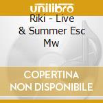 Riki - Live & Summer Esc Mw cd