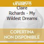 Claire Richards - My Wildest Dreams cd musicale di Claire Richards