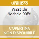 Wisst Ihr Nochdie 90Er! cd