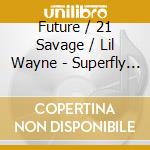 Future / 21 Savage / Lil Wayne - Superfly / O.S.T.