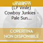 (LP Vinile) Cowboy Junkies - Pale Sun Crescent Moon (2 Lp)