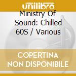 Ministry Of Sound: Chilled 60S / Various cd musicale