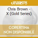 Chris Brown - X (Gold Series) cd musicale di Chris Brown