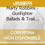 Marty Robbins - Gunfighter Ballads & Trail Songs (Gold Series) cd musicale di Marty Robbins