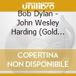 Bob Dylan - John Wesley Harding (Gold Series) cd musicale di Bob Dylan