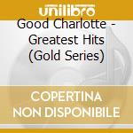 Good Charlotte - Greatest Hits (Gold Series) cd