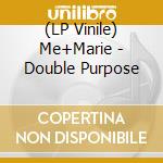 (LP Vinile) Me+Marie - Double Purpose lp vinile di Me+Marie
