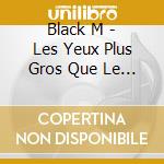 Black M - Les Yeux Plus Gros Que Le Monde / Eternel Insatisfait (2 Cd) cd
