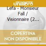 Lefa - Monsieur Fall / Visionnaire (2 Cd) cd musicale di Lefa