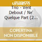 Trio - Vent Debout / Ne' Quelque Part (2 Cd) cd