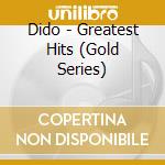 Dido - Greatest Hits (Gold Series) cd musicale di Dido