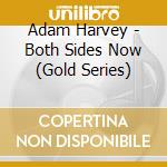 Adam Harvey - Both Sides Now (Gold Series) cd