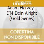 Adam Harvey - I'M Doin Alright (Gold Series) cd