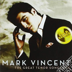 Mark Vincent - Great Tenor Songbook (Gold Series) cd musicale di Mark Vincent