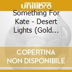 Something For Kate - Desert Lights (Gold Series) cd