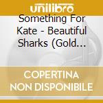 Something For Kate - Beautiful Sharks (Gold Series) cd
