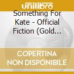 Something For Kate - Official Fiction (Gold Series) cd