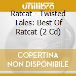 Ratcat - Twisted Tales: Best Of Ratcat (2 Cd) cd