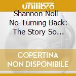 Shannon Noll - No Turning Back: The Story So Far cd musicale di Shannon Noll