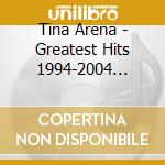 Tina Arena - Greatest Hits 1994-2004 (Gold Series) cd musicale di Tina Arena