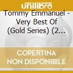 Tommy Emmanuel - Very Best Of (Gold Series) (2 Cd) cd musicale di Tommy Emmanuel