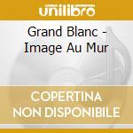 Grand Blanc - Image Au Mur cd
