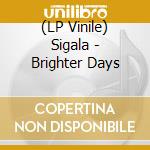 (LP Vinile) Sigala - Brighter Days lp vinile di Sigala