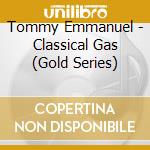Tommy Emmanuel - Classical Gas (Gold Series) cd musicale di Tommy Emmanuel