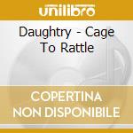 Daughtry - Cage To Rattle cd musicale di Daughtry