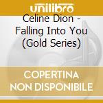 Celine Dion - Falling Into You (Gold Series) cd musicale di Celine Dion