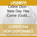 Celine Dion - New Day Has Come (Gold Series) cd