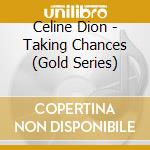 Celine Dion - Taking Chances (Gold Series) cd