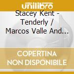 Stacey Kent - Tenderly / Marcos Valle And Stacey Kent (2 Cd) cd