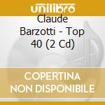 Claude Barzotti - Top 40 (2 Cd) cd musicale di Claude Barzotti