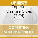Top 40 - Vlaamse Oldies (2 Cd) cd musicale di Top 40