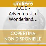 A.C.E - Adventures In Wonderland (Day Version) cd musicale di A.C.E