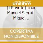 (LP Vinile) Joan Manuel Serrat - Miguel Hernandez lp vinile di Serrat Joan Manuel