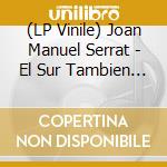 (LP Vinile) Joan Manuel Serrat - El Sur Tambien Existe (7') vinile